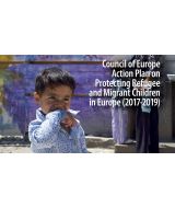 The Council of Europe has adopted the Action Plan on Protecting Refugee and Migrant Children in Europe (2017-2019)