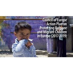 The Council of Europe has adopted the Action Plan on Protecting Refugee and Migrant Children in Europe (2017-2019)