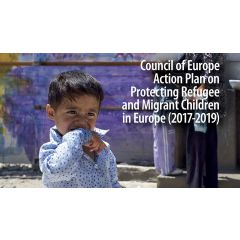 The Council of Europe has adopted the Action Plan on Protecting Refugee and Migrant Children in Europe (2017-2019)